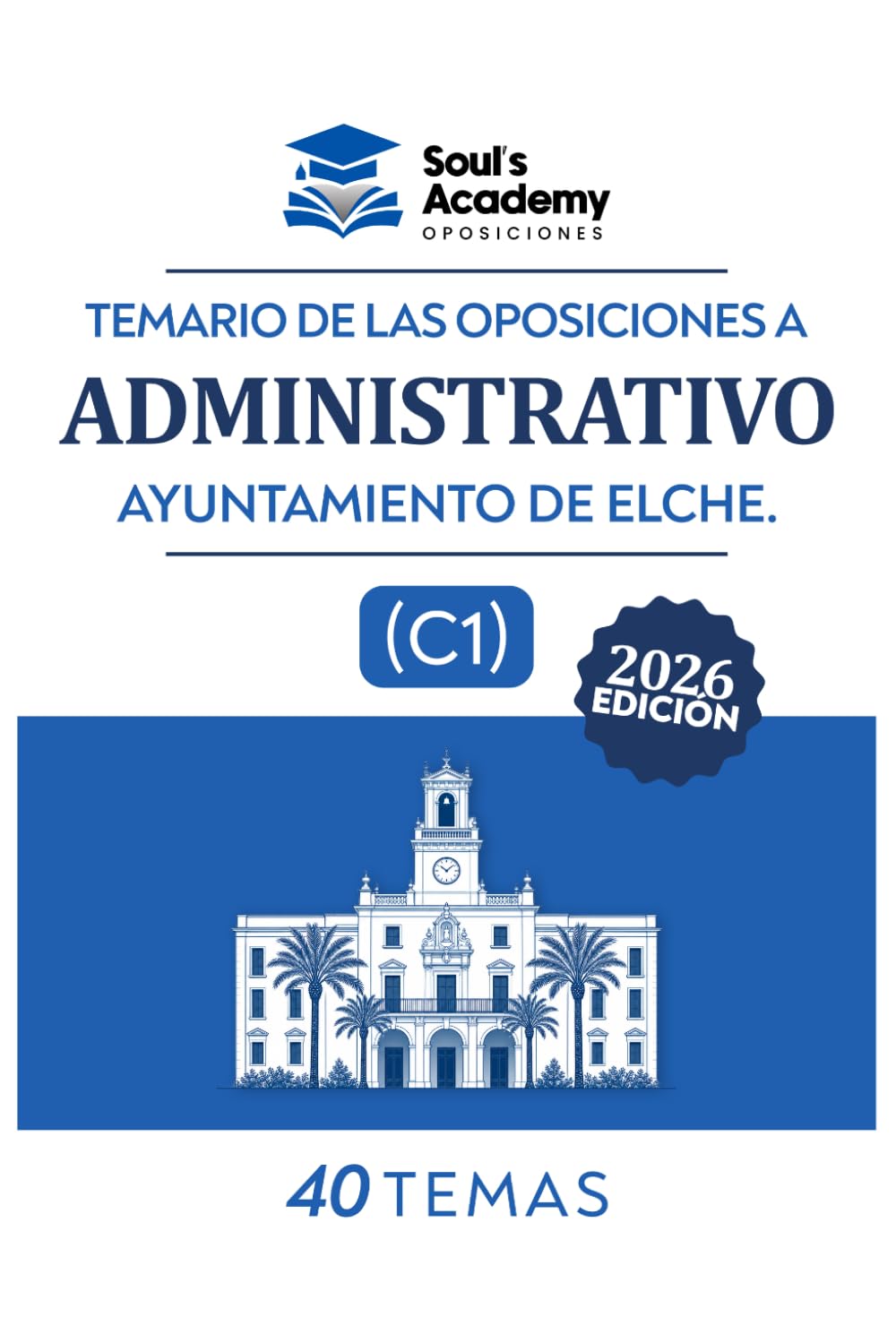 Portada del Temario Administrativo de Administración General: Ayuntamiento de Elche, de Soul's Academy Oposiciones